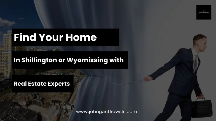 Find Your Home in Shillington or Wyomissing with Real Estate Experts