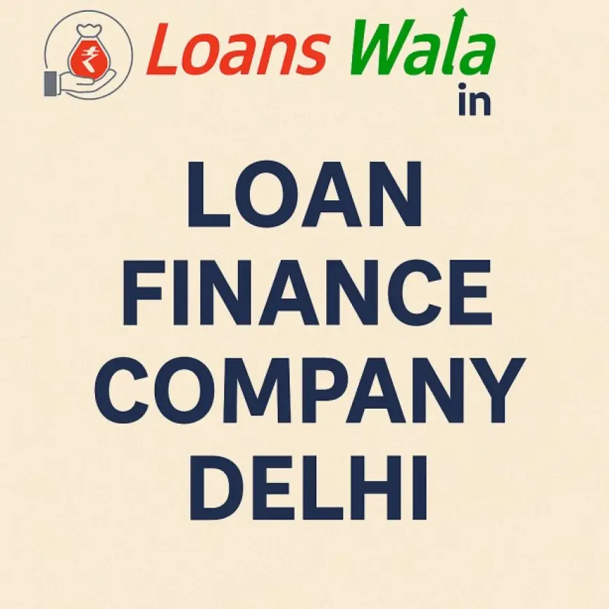 Trusted Loan Finance Company Delhi – Apply Now
