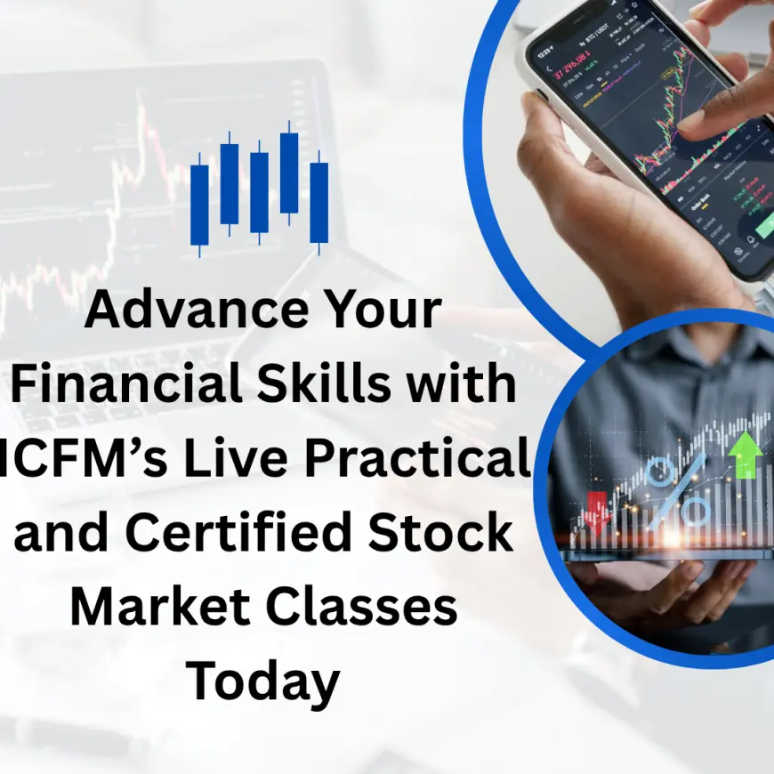 Advance Your Financial Skills with ICFM’s Live Practical and Certified Stock Market Classes Today
