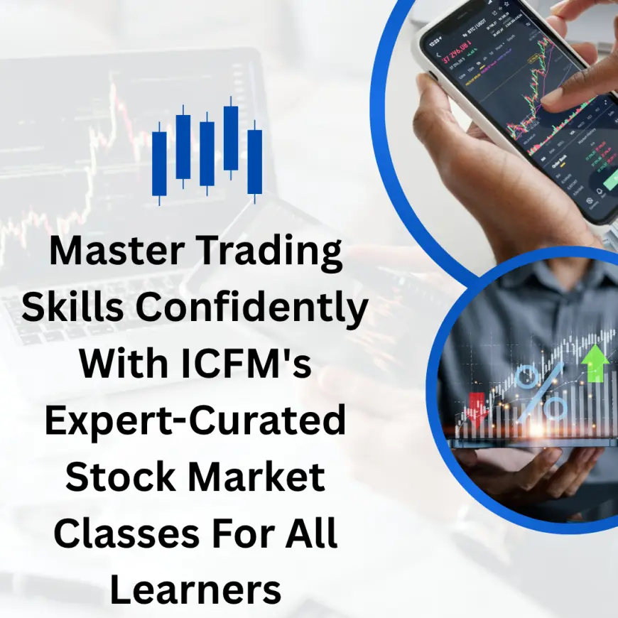 Master Trading Skills Confidently With ICFM's Expert-Curated Stock Market Classes For All Learners