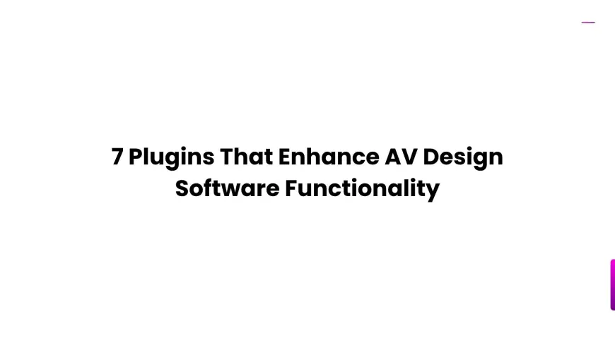 7 Plugins That Enhance AV Design Software Functionality