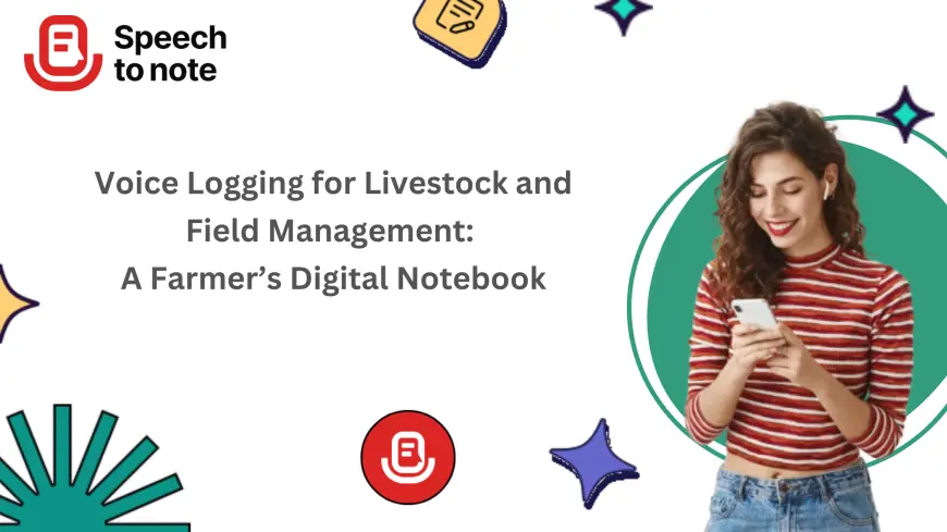 Voice Logging for Livestock and Field Management: A Farmer’s Digital Notebook