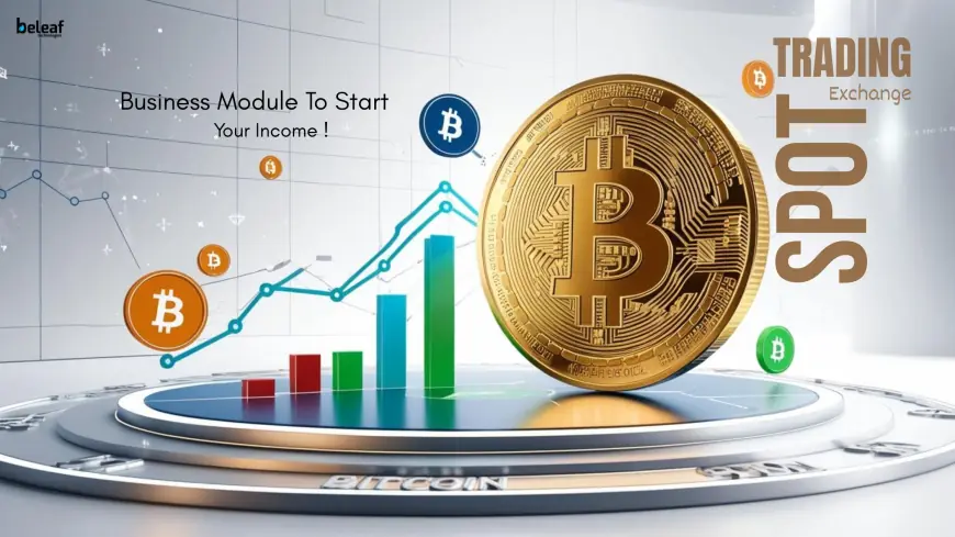 Spot Trading Crypto Exchange — A Prosperous Business Module To Start Earning Your Income
