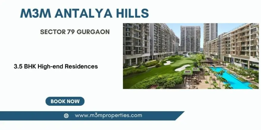 M3M Antalya Hills Sector 79 in  Gurgaon - Turning Properties Into Possibilities