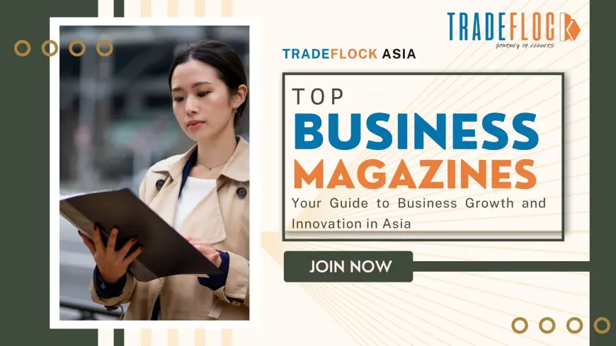 TradeFlock Asia: A Leading Name Among Top Business Magazines in Asia