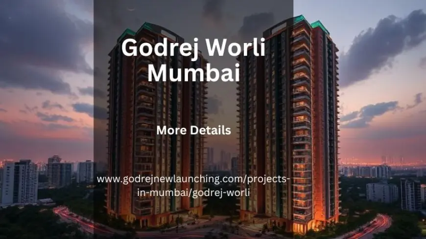 Godrej Worli Mumbai | Luxury Apartments for Sale