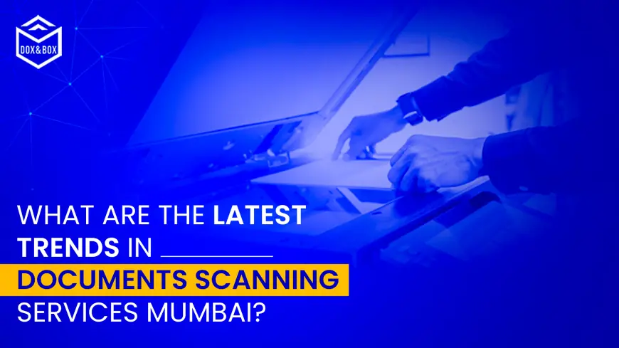 What Are the Latest Trends in Document Scanning Services in Mumbai?