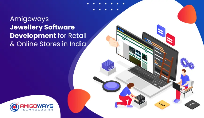 Amigoways Jewellery Software Development for Retail & Online Stores in India