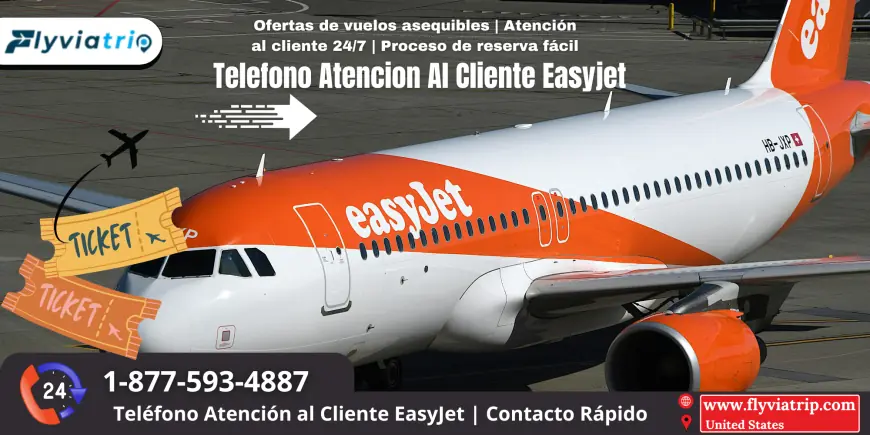 Telefono Atencion Al Cliente Easyjet: Guía Completa Para Contactar con Easyjet