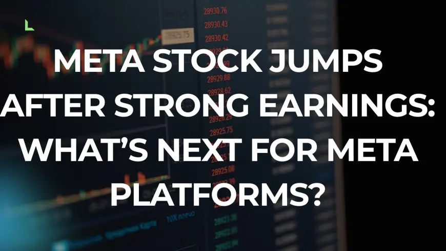 META Stock Jumps After Strong Earnings: What’s Next for Meta Platforms?