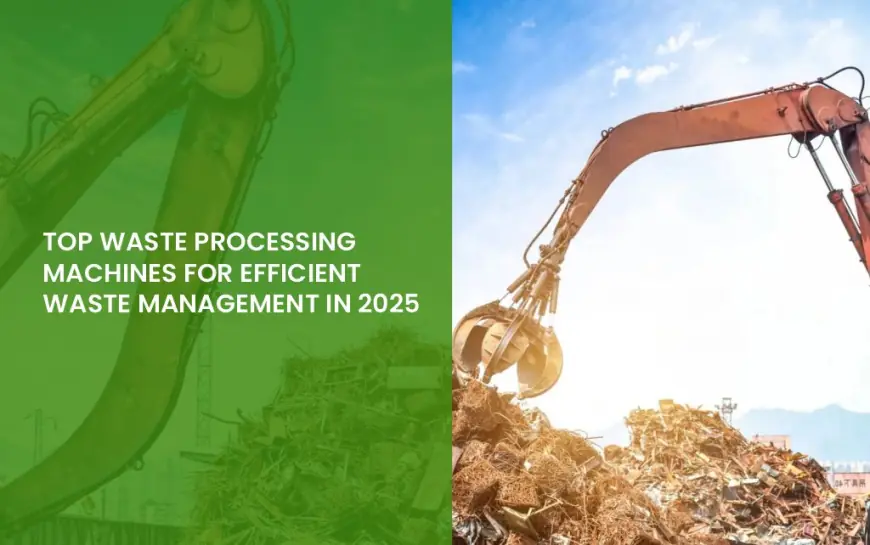 Top Waste Processing Machines for Efficient Waste Management in 2025