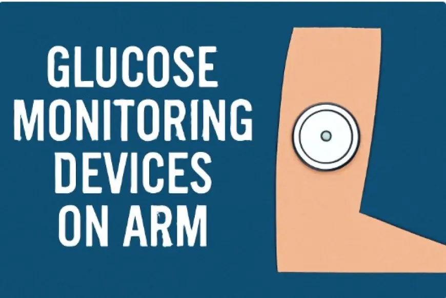 Glucose Monitoring Devices on Arm: The Ultimate Solution for Effortless Diabetes Management
