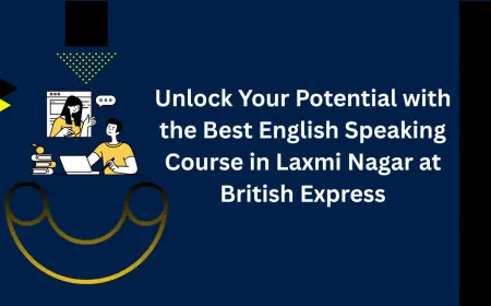 Unlock Your Potential with the Best English Speaking Course in Laxmi Nagar at British Express