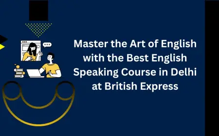 Master the Art of English with the Best English Speaking Course in Delhi at British Express