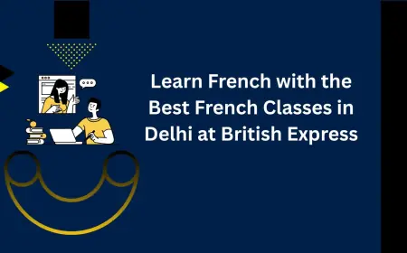 Learn French with the Best French Classes in Delhi at British Express