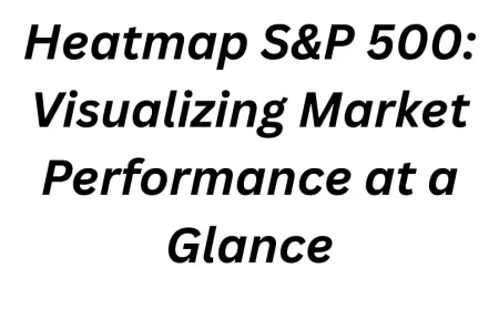 Heatmap S&P 500: Visualizing Market Performance at a Glance
