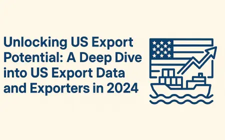 Unlocking US Export Potential: A Deep Dive into US Export Data and Exporters in 2024