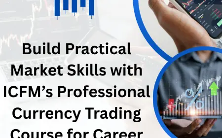 Build Practical Market Skills with ICFM’s Professional Currency Trading Course for Career Growth