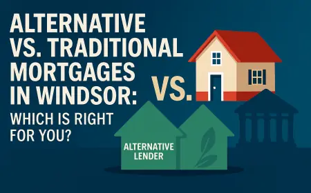 Alternative vs. Traditional Mortgages in Windsor: Which is Right for You?
