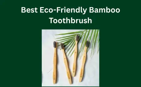 Best Eco-Friendly Bamboo Toothbrush