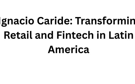 Ignacio Caride: Transforming Retail and Fintech in Latin America