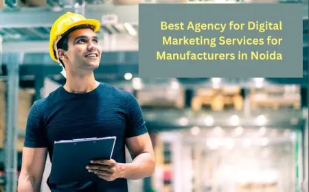 Best Agency for Digital Marketing Services for Manufacturers in Noida