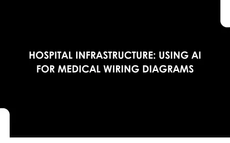 Hospital Infrastructure: Using AI for Medical Wiring Diagrams