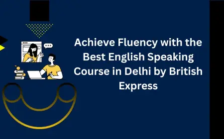 Achieve Fluency with the Best English Speaking Course in Delhi by British Express