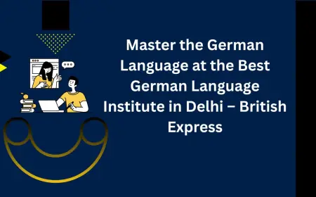 Master the German Language at the Best German Language Institute in Delhi – British Express