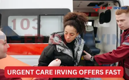 Urgent Care Irving: Fast, Affordable Treatment When You Need It Most