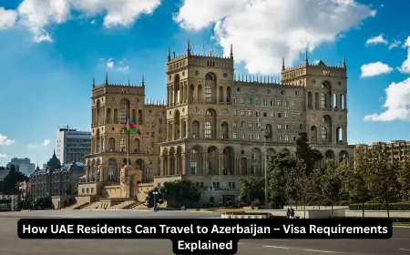 How UAE Residents Can Travel to Azerbaijan – Visa Requirements Explained