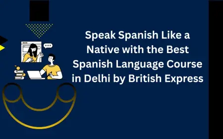 Speak Spanish Like a Native with the Best Spanish Language Course in Delhi by British Express