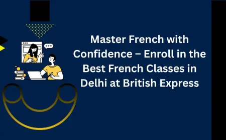 Master French with Confidence – Enroll in the Best French Classes in Delhi at British Express