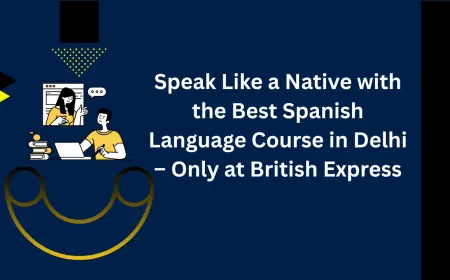 Speak Like a Native with the Best Spanish Language Course in Delhi – Only at British Express