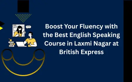 Boost Your Fluency with the Best English Speaking Course in Laxmi Nagar at British Express