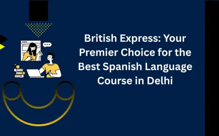 British Express: Your Premier Choice for the Best Spanish Language Course in Delhi