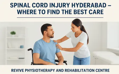 Spinal Cord Injury Hyderabad – Where to Find the Best Care