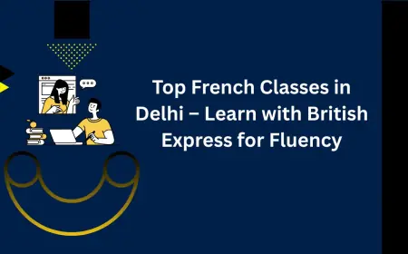 Top French Classes in Delhi – Learn with British Express for Fluency