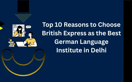 Top 10 Reasons to Choose British Express as the Best German Language Institute in Delhi