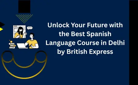 Unlock Your Future with the Best Spanish Language Course in Delhi by British Express