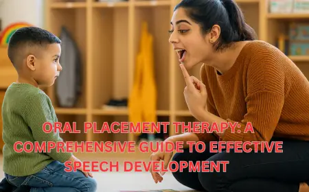 Oral Placement Therapy: A Comprehensive Guide to Effective Speech Development