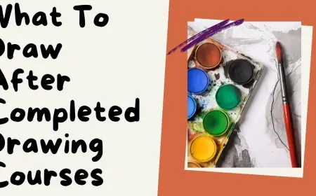 What to Draw After Completed Drawing Courses