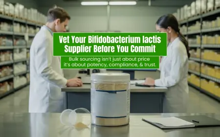 B2B Probiotic Sourcing: How to Vet a Bifidobacterium lactis Powder Supplier Before You Commit