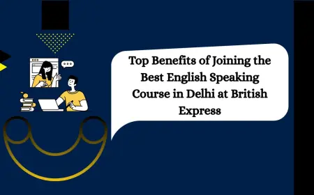 Top Benefits of Joining the Best English Speaking Course in Delhi at British Express