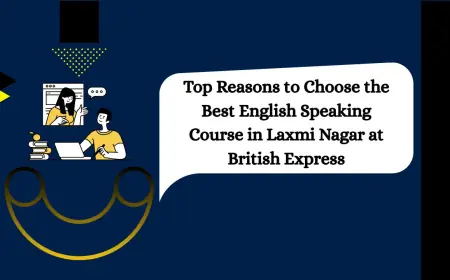 Top Reasons to Choose the Best English Speaking Course in Laxmi Nagar at British Express