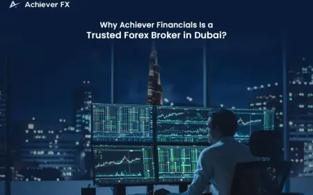 Why Achiever Financials Is a Trusted Forex Broker in Dubai?