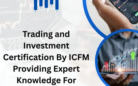 Trading and Investment Certification By ICFM Providing Expert Knowledge For Professional Market Career Growth