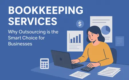 Bookkeeping Services: Why Outsourcing is the Smart Choice for Businesses