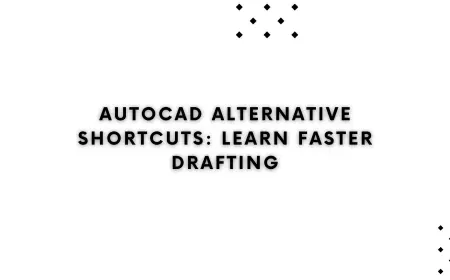 AutoCAD Alternative Shortcuts: Learn Faster Drafting