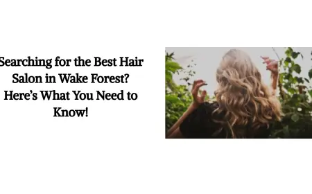 Searching for the Best Hair Salon in Wake Forest? Here’s What You Need to Know!